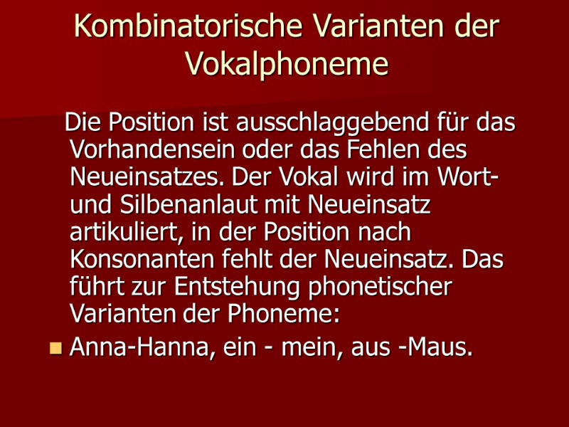 Kombinatorische Varianten der Vokalphoneme    Die Position ist ausschlaggebend für das Vorhandensein